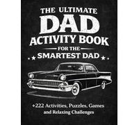 The Ultimate Activity Book For The Smartest Dad : +222 Activities , Puzzles ,Games and Relaxing Challenges: Christmas Birthday Fathers Day Gifts for Dads From Daughter and Son