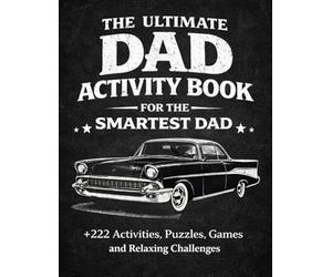 The Ultimate Activity Book For The Smartest Dad : +222 Activities , Puzzles ,Games and Relaxing Challenges: Christmas Birthday Fathers Day Gifts for Dads From Daughter and Son