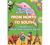 The Ultimate Activity Book FROM NORTH TO SOUTH: A Fun Educational Geography Activity Book for Children Ages 6-10 with Coloring, Dot-to-Dot, Word Searches, Puzzles, and Games