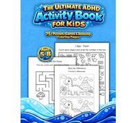 The Ultimate ADHD Activity Book for Kids: 75+ Fun Puzzles, Games & Relaxing Coloring Pages to Build Focus, Attention & Problem-Solving Skills