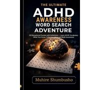 THE ULTIMATE ADHD AWARENESS WORD SEARCH ADVENTURE: 55 Educational Puzzles with Definitions - Learn ADHD Vocabulary While You Focus, Calm Your Mind, and Build Awareness