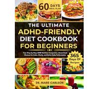 THE ULTIMATE ADHD-FRIENDLY DIET COOKBOOK FOR BEGINNERS: Your Step-by-Step ADHD Nutrition Companion-Smart Food Choices for Calm, Clarity, and Better Daily Performance
