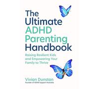 The Ultimate ADHD Parenting Handbook: Empowering Your Family to Thrive