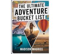The Ultimate Adventure Bucket List: 1,000 Inspiring Experiences Across America, Nature & Culture