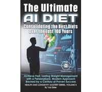 The Ultimate AI Diet - Consolidating the Best Diets Over the Last 100 Years: Achieve Fast, Lasting Weight Management with a Personalized, Modern Approach Backed by a Century of Proven Success