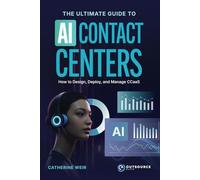 The Ultimate AI Guide to Contact Centers: How to Design, Deploy, and Manage CCaaS