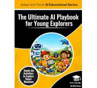 The Ultimate AI Playbook: Hands-On Activities to Learn about Smart Machines for Ages 5 - 7