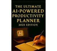 The Ultimate AI-Powered Productivity Planner - 2025 Edition