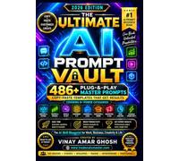 THE ULTIMATE AI PROMPT VAULT: 486+ Plug-and-Play Master Prompts: Copy-Paste AI Templates for ChatGPT, Content Creation, Marketing, Business Automation and Productivity