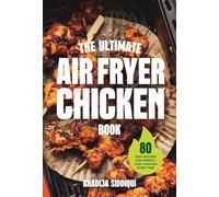 The Ultimate Air Fryer Chicken Book: 80 easy recipes for perfect juicy chicken