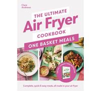 The Ultimate Air Fryer Cookbook: One Basket Meals: Complete, Quick & Easy