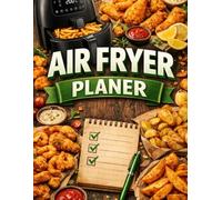 The Ultimate Air Fryer Planner: Meal Prep Organizer and Food Journal, Kitchen Organizer for Beginners