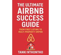 The Ultimate Airbnb Success Guide: From First Listing to Multi-Property Empire