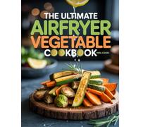 The Ultimate Airfryer Vegetable Cookbook: Airfryer Recipes for Plant-Based Meals