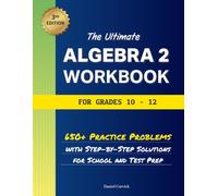 The Ultimate Algebra 2 Workbook for Grades 10-12: 650+ Practice Problems with Step-By-Step Solutions for School and Test Prep