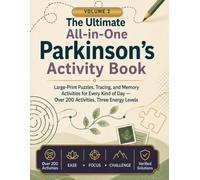 The Ultimate All-in-One Parkinson's Activity Book Volume 2: Large-Print Puzzles, Tracing, Coloring, and Memory Activities for Every Kind of Day - Over 200 Activities, Three Energy Levels