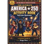 The Ultimate America 250 Activity Book for Kids: Coloring, Puzzles, Trivia, Mazes, Games, Drawing Challenges, and Fun Facts Celebrating 250 Years of American History