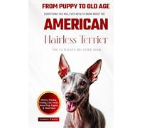 The Ultimate American Hairless Terrier Big Guide: Everything You Will Ever Need To Know About The American Hairless Terrier Book