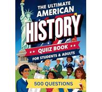 The Ultimate American History Quiz Book for Students & Adults: 500 Multiple-Choice Questions with Answers
