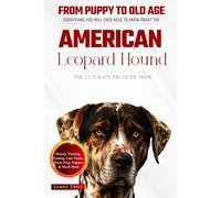 The Ultimate American Leopard Hound Big Guide: Everything You Will Ever Need To Know About The American Leopard Hound Book