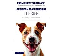 The Ultimate American Staffordshire Terrier Big Guide: Everything You Will Ever Need To Know About The American Staffordshire Terrier Book