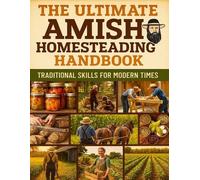 The Ultimate Amish Homesteading Handbook; Traditional Skills for Mod (Tascabile)