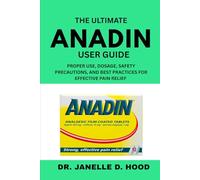 The Ultimate Anadin User Guide: Proper Use, Dosage, Safety Precautions, and Best Practices for Effective Pain Relief