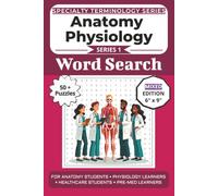The Ultimate Anatomy Physiology Terminology Word Search: Puzzles for Anatomy Students, Physiology Learners, Healthcare Students, and Pre-Med Learners: Word Searches, Mazes, and Brain Games