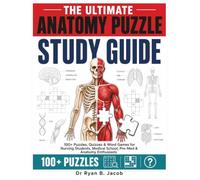 The Ultimate Anatomy Puzzle Study Guide: 100+ Puzzles, Quizzes & Word Games for Nursing Students, Medical School, Pre-Med and Anatomy Enthusiasts