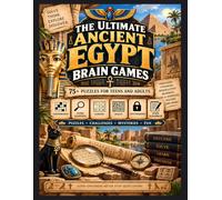 The Ultimate Ancient Egypt Brain Games: 75+ Ancient Egyptian-Themed Puzzles for Teens and Adults: Crosswords, Word Searches, Sudoku, Mazes, ... Gods, Hieroglyphs, Mummies, the Nile and More
