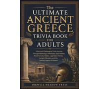 The Ultimate Ancient Greece Trivia Book For Adults: A Fun and Challenging Trivia Journey Through Mythology, Philosophy, Epic Battles, Powerful ... Wonders, and the Lasting Legacy of Greece