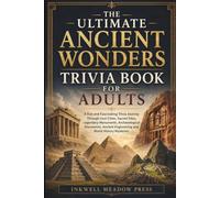 The Ultimate Ancient Wonders Trivia Book For Adults: A Fun and Fascinating Trivia Journey Through Lost Cities, Sacred Sites, Legendary Monuments, ... Engineering and World History Mysteries