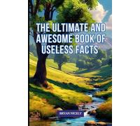 The Ultimate And Awesome Book of Useless Facts