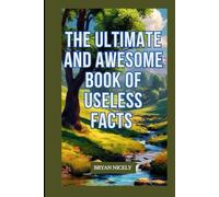 The Ultimate And Awesome Book of Useless Facts
