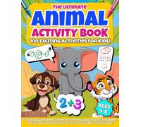 The Ultimate Animal Activity Book: 100 Exciting Animal Themed Activities for Kids Ages 4-8 | A Fun and Educational Activity Book Filled with Brain-Boosting Challenges for Young Animal Lovers!
