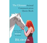 The Ultimate Animal Communication Quote Book: The First Book Ever Written Directly By Animals
