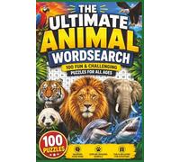 The Ultimate Animal Wordsearch: 100 Fun and Challenging Puzzle for All Ages
