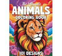 The Ultimate Animals Coloring Book: 101 Animal Coloring Pages for Adults & Teens: Relaxing Designs with Lions, Owls, Horses, Sloths, Cats, Dogs & More