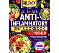The Ultimate Anti-Inflammatory Diet Cookbook for Women: Science-Based & Beginner-Friendly Recipes to Heal the Body, Balance Hormones & Reduce Inflammation | Incl. 30-Day Meal Plan