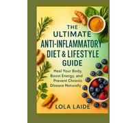 The Ultimate Anti-Inflammatory Diet & Lifestyle Guide: Heal Your Body, Boost Energy, and Prevent Chronic Disease Naturally