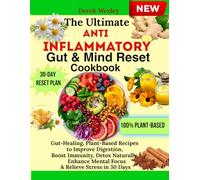 The Ultimate Anti-Inflammatory Gut & Mind Reset Cookbook: Gut-Healing, Plant-Based Recipes to Improve Digestion, Boost Immunity, Detox Naturally, Enhance Mental Focus & Relieve Stress in 30 Days