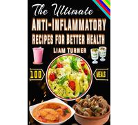 The Ultimate Anti-Inflammatory Recipes for a Better Health: 100 Complete Guide to Cooking for Combat Chronic Inflammation with pictures