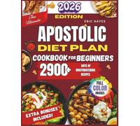 The Ultimate Apostolic Diet Plan Cookbook for Beginners: Quick and Easy Bible-Based Recipes and a 30-Day Sacred Meal Plan for Faith, Family, and Full-Body Wellness
