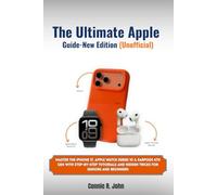 The Ultimate Apple User Guide- New Edition (Unofficial): Master the iPhone 17, Apple Watch Series 10 & EarPods 4th Gen with Step-by-Step Tutorials and Hidden Tricks for Seniors and Beginners