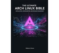 The Ultimate Arch Linux Bible: Installation, Configuration, and Package Management