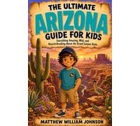 The Ultimate Arizona Guide for Kids: Everything Amazing, Wild, and Record-Breaking About the Grand Canyon State