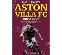 The Ultimate Aston Villa FC Trivia Book - Ray Walker - HRP House, 2021