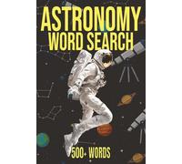 The Ultimate Astronomy Word Search: 500+ Unique words on Space, Planets, Galaxies, Stars, Astrophysics and more, 6" x 9" Large print