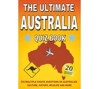 The Ultimate Australia Quiz Book: 500 Multiple Choice Questions on Australian Culture, History, Wildlife, and More - With Answers and Explanations