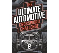 The Ultimate Automotive Crossword Challenge: 50+ Puzzles for Car Lovers, Mechanics & Motorheads - Test Your Knowledge & Have Fun!